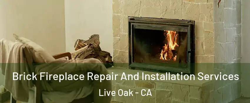  Brick Fireplace Repair And Installation Services Live Oak - CA