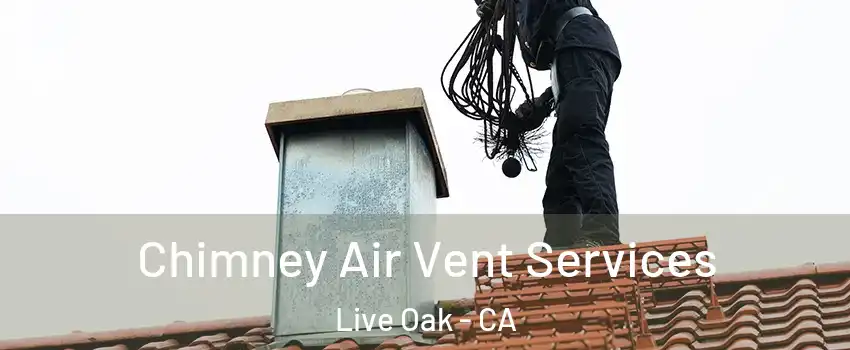  Chimney Air Vent Services Live Oak - CA