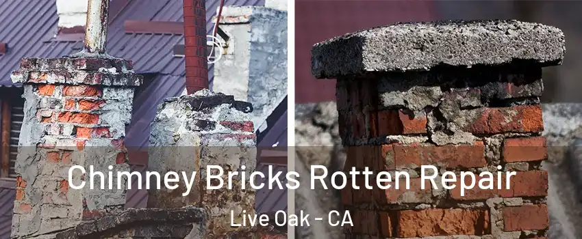 Chimney Bricks Rotten Repair Live Oak - CA