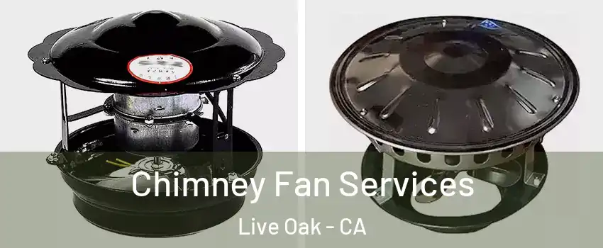  Chimney Fan Services Live Oak - CA