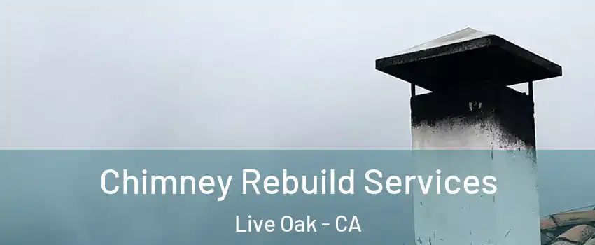 Chimney Rebuild Services Live Oak - CA