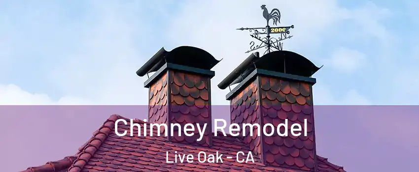 Chimney Remodel Live Oak - CA