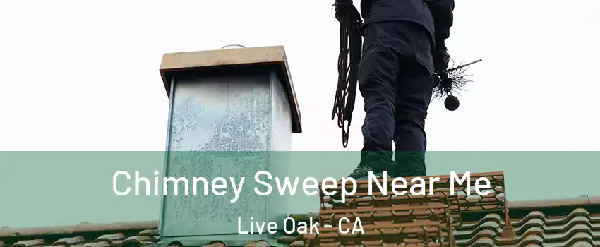  Chimney Sweep Near Me Live Oak - CA