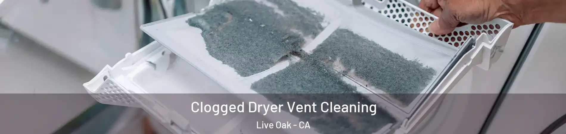  Clogged Dryer Vent Cleaning Live Oak - CA