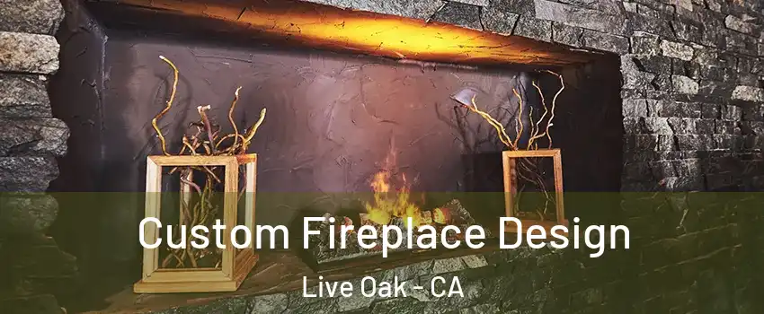  Custom Fireplace Design Live Oak - CA