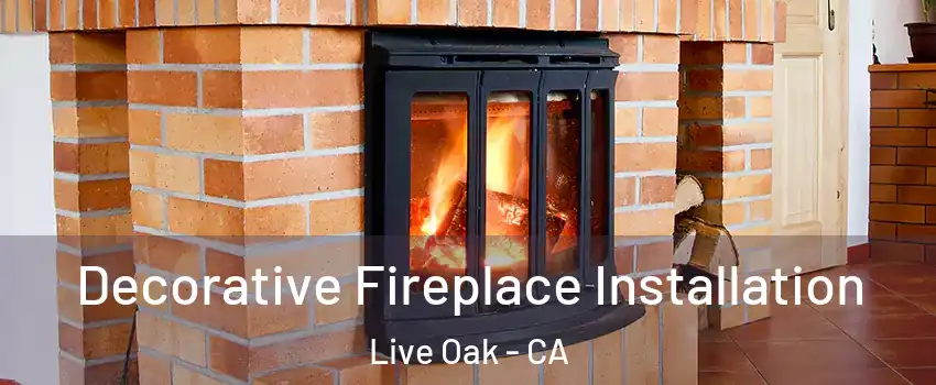 Decorative Fireplace Installation Live Oak - CA