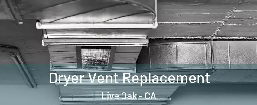 Dryer Vent Replacement Live Oak - CA