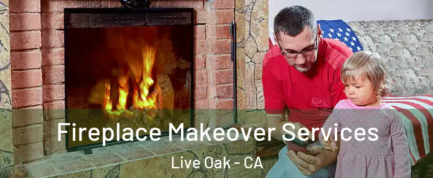 Fireplace Makeover Services Live Oak - CA