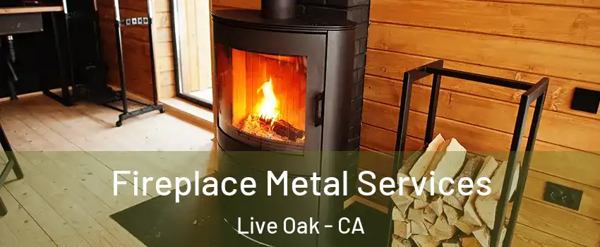  Fireplace Metal Services Live Oak - CA