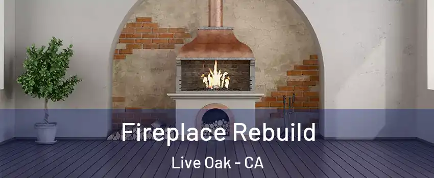  Fireplace Rebuild Live Oak - CA