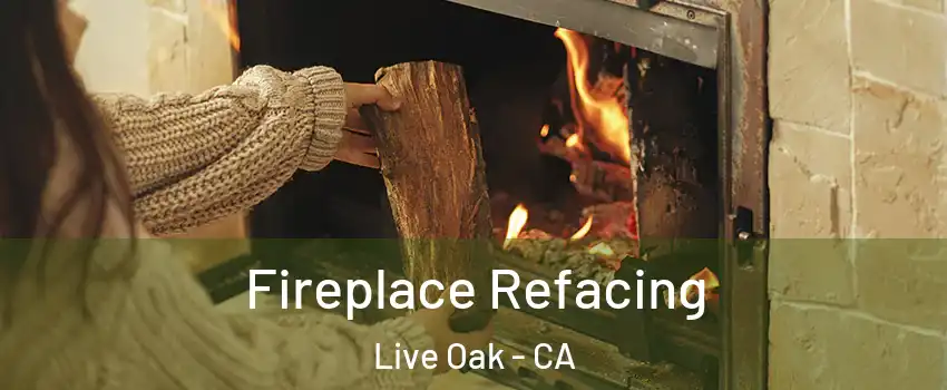  Fireplace Refacing Live Oak - CA