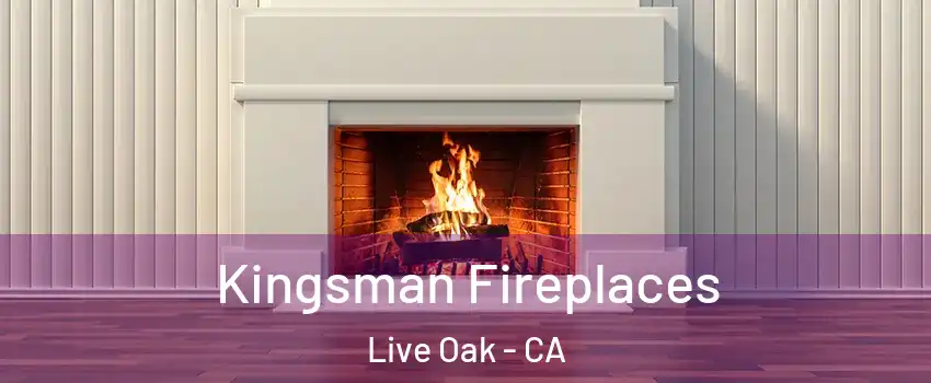  Kingsman Fireplaces Live Oak - CA