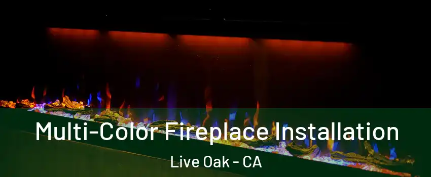  Multi-Color Fireplace Installation Live Oak - CA