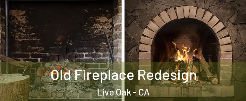 Old Fireplace Redesign Live Oak - CA