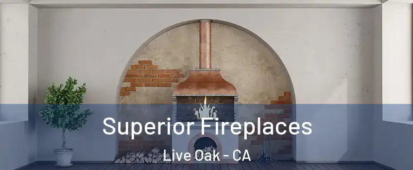  Superior Fireplaces Live Oak - CA