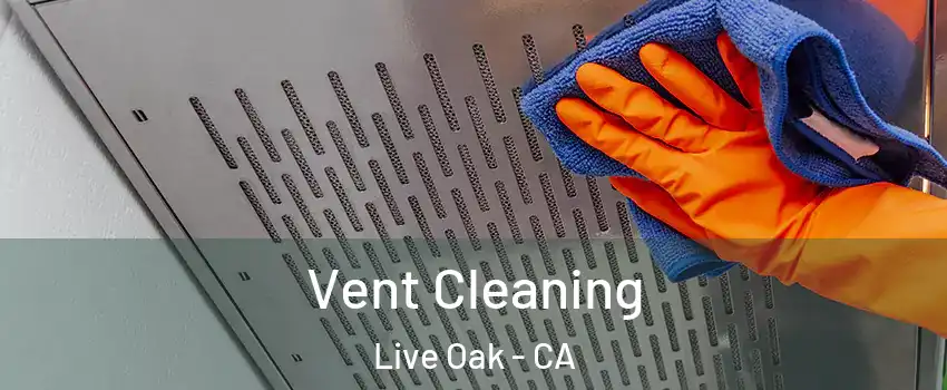  Vent Cleaning Live Oak - CA