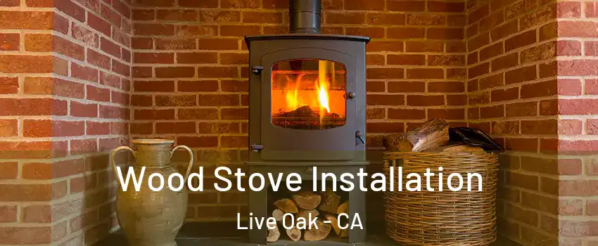 Wood Stove Installation Live Oak - CA