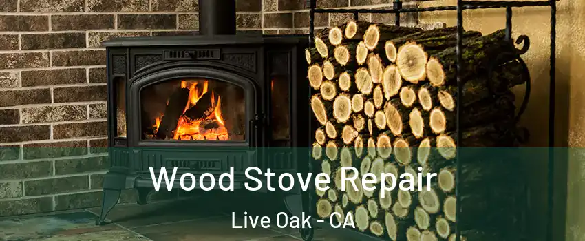  Wood Stove Repair Live Oak - CA